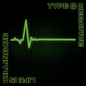 Life Is Killing Me by Type O Negative