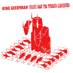 Take Me to Your Leader by King Geedorah